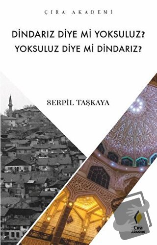 Dindarız Diye Mi Yoksuluz? Yoksuluz Diye Mi Dindarız? - Serpil Taşkaya