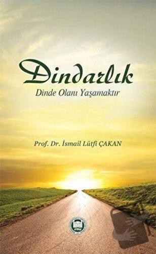 Dindarlık Dinde Olanı Yaşamaktır - İsmail Lütfi Çakan - Marmara Üniver