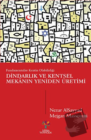 Dindarlık ve Kentsel Mekanın Yeniden Üretimi - Mejgan Massoumi - Liter