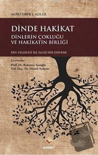 Dinde Hakikat: Dinlerin Çokluğu ve Hakikatin Birliği - Mortimer Jerome