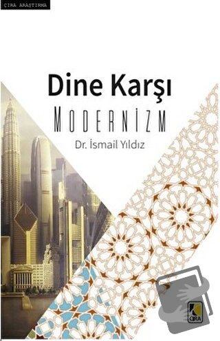 Dine Karşı Modernizm - İsmail Yıldız - Çıra Yayınları - Fiyatı - Yorum