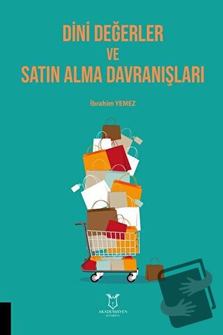 Dini Değerler ve Satın Alma Davranışları - İbrahim Yemez - Akademisyen