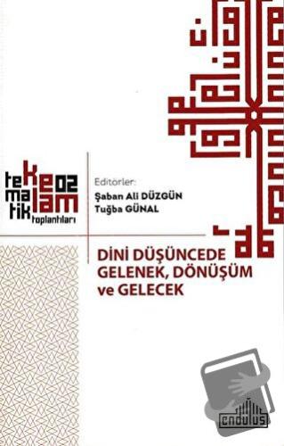 Dini Düşüncede Gelenek, Dönüşüm ve Gelecek - Şaban Ali Düzgün - Endülü