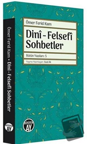 Dini - Felsefi Sohbetler - Bütün Yazıları 5 - Ömer Ferid Kam - Büyüyen