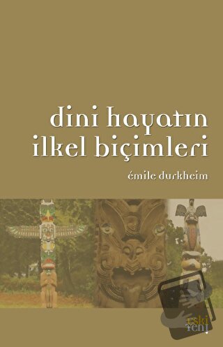 Dini Hayatın İlkel Biçimleri - Emile Durkheim - Eski Yeni Yayınları - 