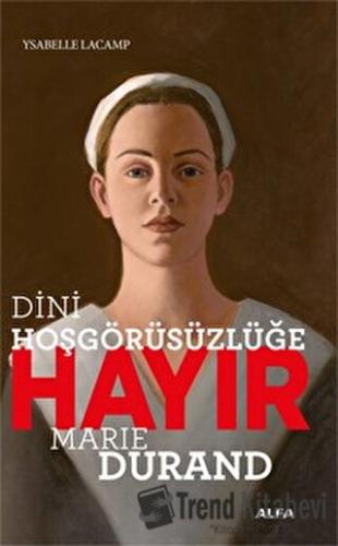 Dini Hoşgörüsüzlüğe Hayır - Marie Durand - Ysabelle Lacamp - Alfa Yayı