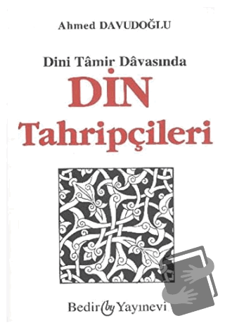 Dini Tamir Davasından Din Tahripçileri - Ahmed Davudoğlu - Bedir Yayın