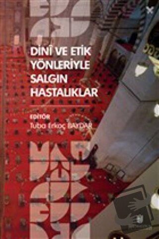 Dini ve Etik Yönleriyle Salgın Hastalıklar - Tuba Erkoç Baydar - İbn H