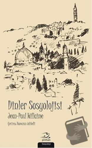 Dinler Sosyolojisi - Jean Paul Willaime - Pinhan Yayıncılık - Fiyatı -