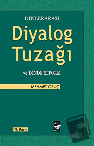 Dinlerarası Diyalog Tuzağı ve Dinde Reform - Mehmet Oruç - Arı Sanat Y