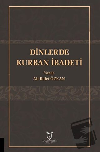 Dinlerde Kurban İbadeti - Ali Rafet Özkan - Akademisyen Kitabevi - Fiy