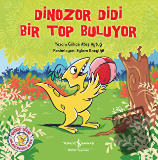 Dinozor Didi Bir Top Buluyor - Gökçe Ateş Aytuğ - İş Bankası Kültür Ya