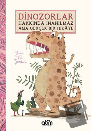 Dinozorlar Hakkında İnanılmaz Ama Gerçek Bir Hikaye (Ciltli) - Guido V