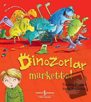 Dinozorlar Markette! - Timothy Knapman - İş Bankası Kültür Yayınları -