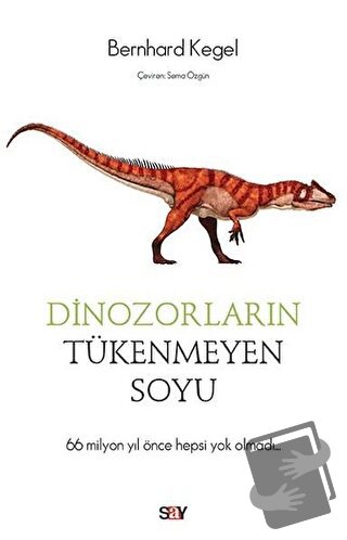 Dinozorların Tükenmeyen Soyu - Bernhard Kegel - Say Yayınları - Fiyatı