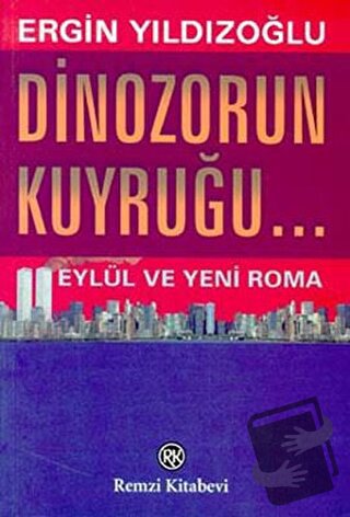 Dinozorun Kuyruğu... Eylül ve Yeni Roma - Ergin Yıldızoğlu - Remzi Kit