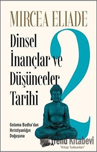 Dinsel İnançlar ve Düşünceler Tarihi 2 - Mircea Eliade - Alfa Yayınlar