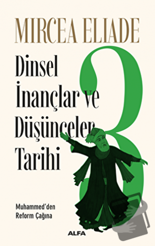 Dinsel İnançlar ve Düşünceler Tarihi 3 - Mircea Eliade - Alfa Yayınlar