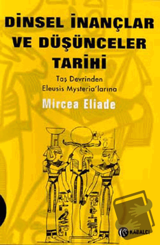 Dinsel İnançlar ve Düşünceler Tarihi Cilt 1 - Mircea Eliade - Kabalcı 