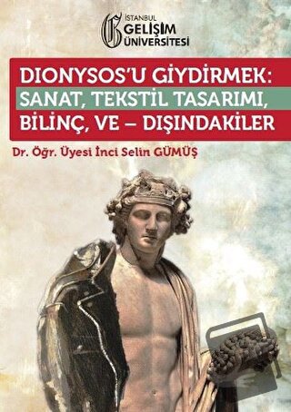 Dionysos’u Giydirmek : Sanat, Tekstil Tasarımı - Bilinç ve Dışındakile