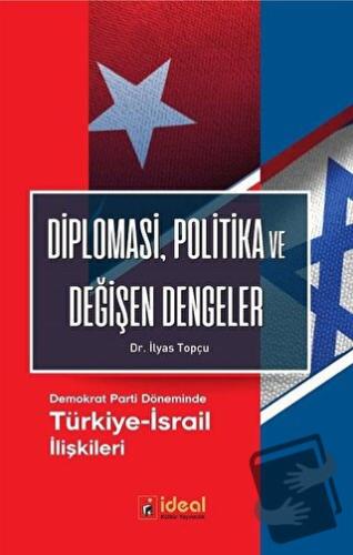 Diplomasi, Politika ve Değişen Dengeler - İlyas Topçu - İdeal Kültür Y