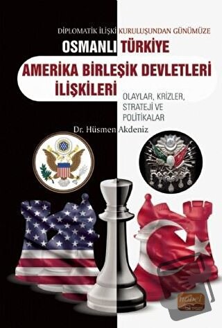 Diplomatik İlişki Kuruluşundan Günümüze Osmanlı - Türkiye - Amerika Bi