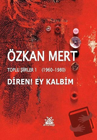 Diren! Ey Kalbim - Toplu Şiirler 1 (1960-1980) - Özkan Mert - Artshop 