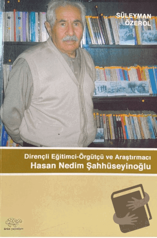 Dirençli Eğitimci-Örgütçü ve Araştırmacı Hasan Nedim Şahhüseyinoğlu - 