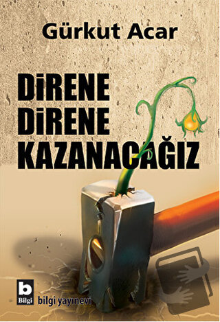 Direne Direne Kazanacağız - Gürkut Acar - Bilgi Yayınevi - Fiyatı - Yo