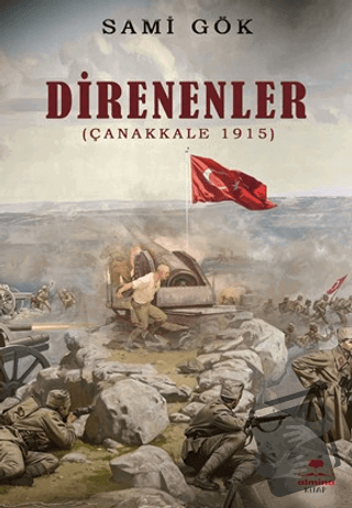 Direnenler (Çanakkale 1915) - Sami Gök - Almina Kitap - Fiyatı - Yorum