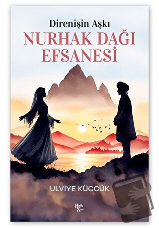 Direnişin Aşkı - Nurhak Dağı Efsanesi - Ulviye Küccük - Halk Kitabevi 