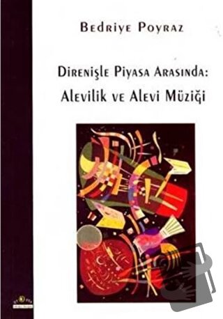 Direnişle Piyasa Arasında: Alevilik ve Alevi Müziği - Bedriye Poyraz -