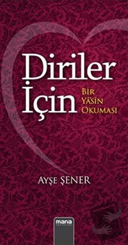 Diriler İçin - Bir Yasin Okuması - Ayşe Şener - Mana Yayınları - Fiyat