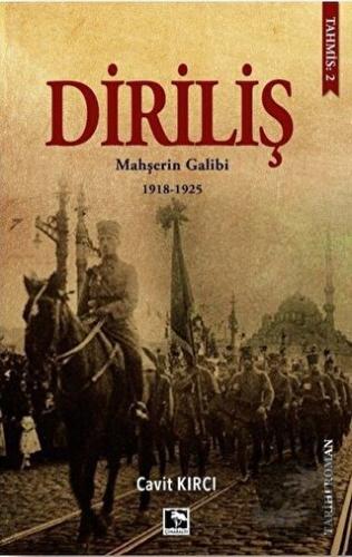 Diriliş: Mahşerin Galibi 1918-1925 - Cavit Kırcı - Çınaraltı Yayınları