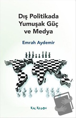 Dış Politikada Yumuşak Güç ve Medya - Emrah Aydemir - Kalkedon Yayıncı