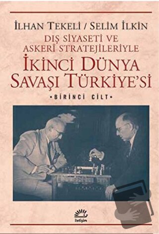 Dış Siyaseti ve Askeri Stratejileriyle İkinci Dünya Savaşı Türkiye'si 