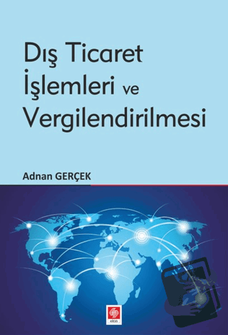 Dış Ticaret İşlemleri ve Vergilendirilmesi - Adnan Gerçek - Ekin Basım