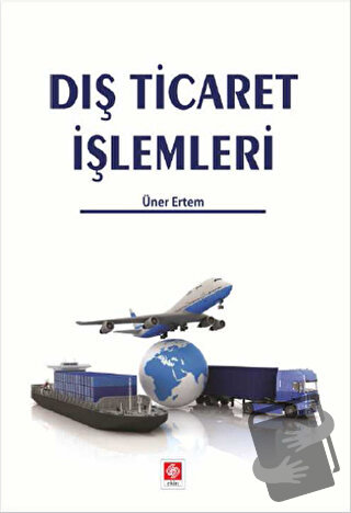 Dış Ticaret İşlemleri - Üner Ertem - Ekin Basım Yayın - Fiyatı - Yorum