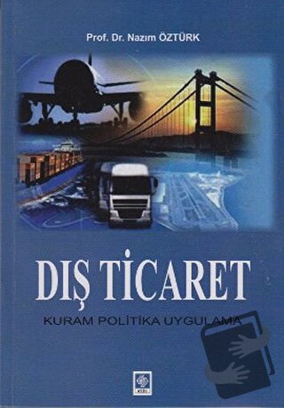 Dış Ticaret - Kuram Politika Uygulama - Nazım Öztürk - Ekin Basım Yayı