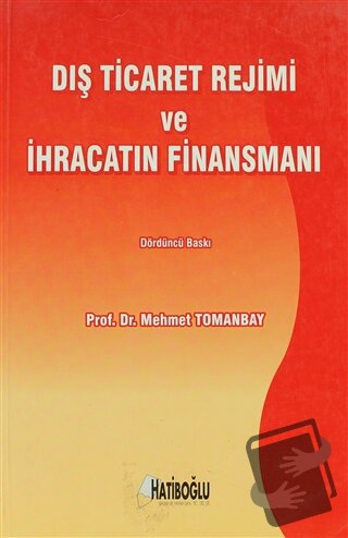 Dış Ticaret Rejimi ve İhracatın Finansmanı - Mehmet Tomanbay - Hatiboğ