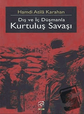 Dış Ve İç Düşmanla Kurtuluş Savaşı - Hamdi Atila Karahan - Kurgu Kültü