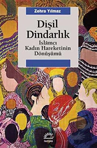 Dişil Dindarlık - Zehra Yılmaz - İletişim Yayınevi - Fiyatı - Yorumlar