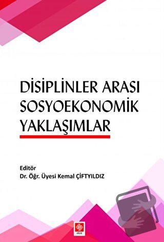 Disiplinler Arası Sosyoekonomik Yaklaşımlar - Kemal Çiftyıldız - Ekin 