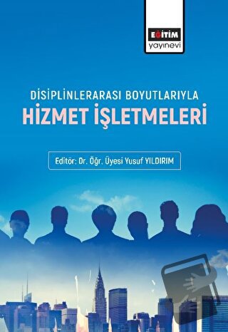 Disiplinlerarası Boyutlarıyla Hizmet İşletmeleri - Ayhan Bayram - Eğit