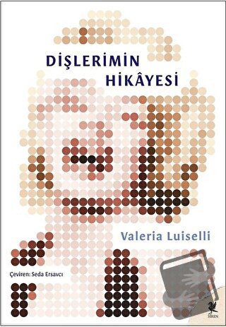 Dişlerimin Hikayesi - Valeria Luiselli - Siren Yayınları - Fiyatı - Yo