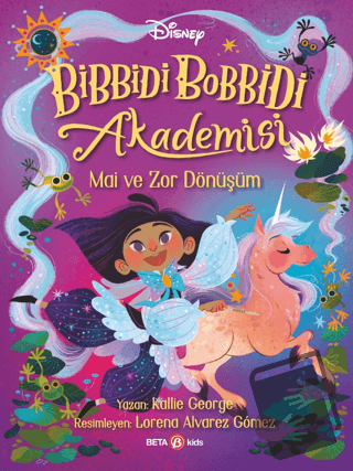 Disney Bibbidi Bobbidi Akademisi - Mai ve Zor Dönüşüm - Kallie George 