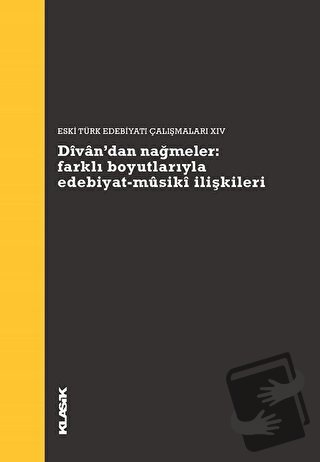 Divan’dan Nağmeler: Farklı Boyutlarıyla Edebiyat - Musiki İlişkileri -