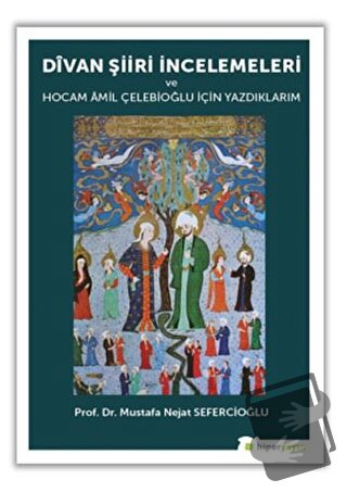 Divan Şiiri İncelemeleri ve Hocam Amil Çelebioğlu İçin Yazdıklarım - M