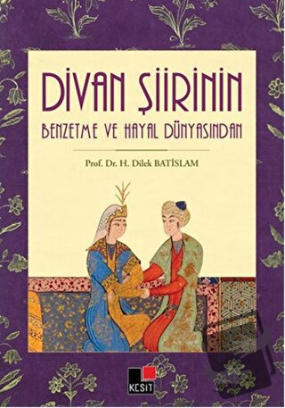 Divan Şiirin Benzetme Ve Hayal Dünyasından - H.Dilek Batislam - Kesit 