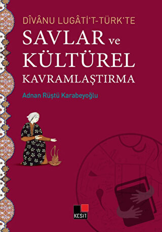 Divanu Lugati't-Türk'te Savlar ve Kültürel Kavramlaştırma - Adnan Rüşt